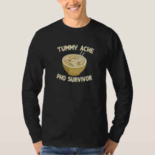 Tummy Ache Pho Survivor Favourite Food Humour Foo T-Shirt