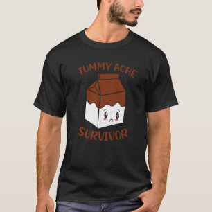 Tummy Ache Survivor Chocolate Milk Lactose Intoler T-Shirt