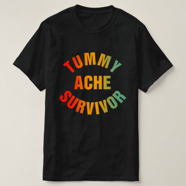 Tummy Ache Survivor Funny T-Shirt (Design Front)
