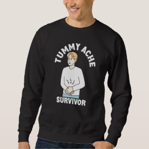 Tummy Ache Survivor  Men Women Stomachache IBS Sweatshirt