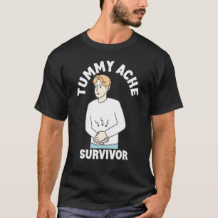 Tummy Ache Survivor Men Women Stomachache IBS T-Shirt