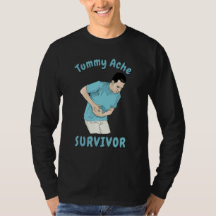 TUMMY ACHE SURVIVOR Sarcastic Stomach Cramps Pai T-Shirt