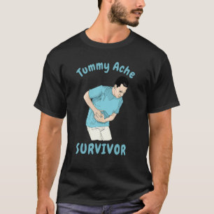 TUMMY ACHE SURVIVOR Sarcastic Stomach Cramps Pai T-Shirt