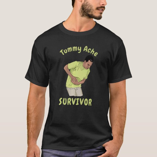 TUMMY ACHE SURVIVOR  Sarcastic Stomach Cramps Pain T-Shirt (Front)