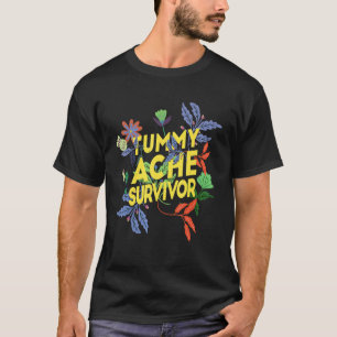 Tummy Ache Survivor  Stomach Ache IBS 8 T-Shirt