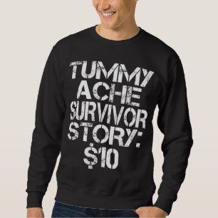 Tummy Ache Survivor Story $10 Stomachache IBS   Sweatshirt
