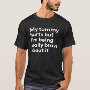 Tummy hurts brave stomach pain intolerance coeliac T-Shirt