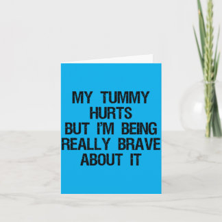 Tummy Hurts But Being Brave About Saying Card