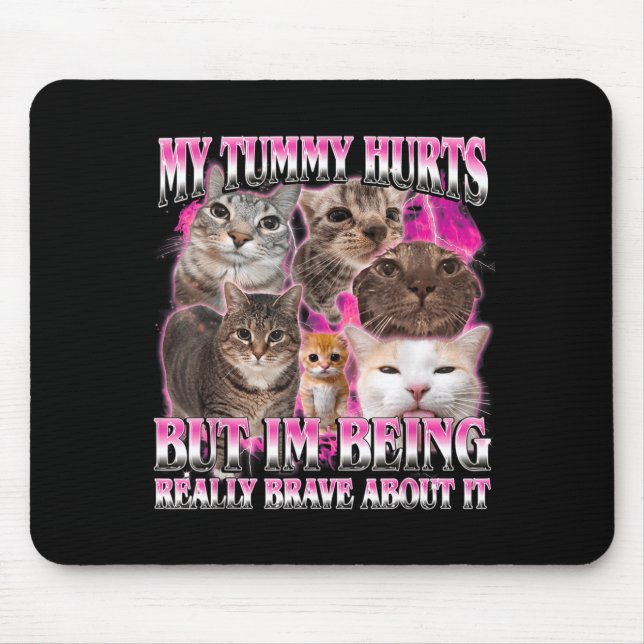 Tummy hurts funny brainrot stupid dank cat meme mouse pad (Front)