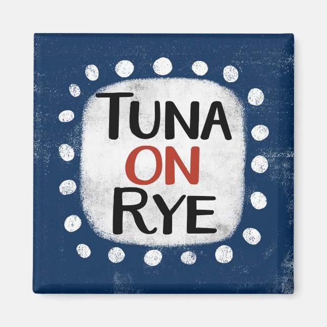 Tuna On Rye Refrigerator Magnet (Front)