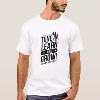 Tune In, Learn, and Grow! Podcast Day T-Shirt