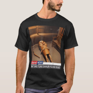 Tung Tung Tung Sahur Found Dead Breaking News T-Shirt