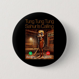 Tung Tung Tung Sahur Is Calling Funny Answer Call  6 Cm Round Badge