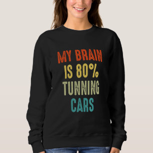 tunning cars  My Brain is 80 Sweatshirt