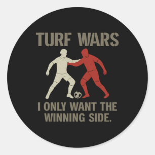Turf Wars I Only Want The Winning Side Soccer Fan  Classic Round Sticker