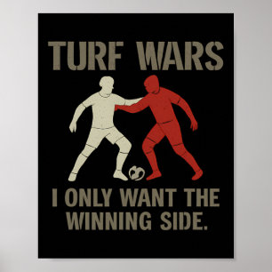 Turf Wars I Only Want The Winning Side Soccer Fan Poster