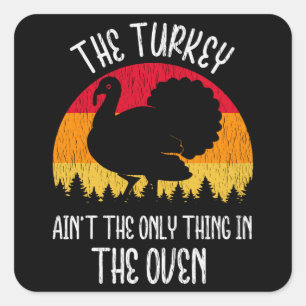 Turkey Aint The Only Thing In The Oven Pregnant Square Sticker