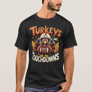 Turkey and Touchdowns A funny Thanksgiving turkey T-Shirt