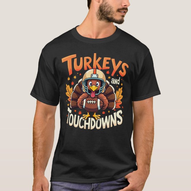 Turkey and Touchdowns A funny Thanksgiving turkey T-Shirt (Front)