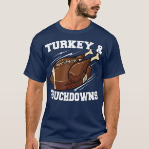 Turkey and Touchdowns Football Funny Thanksgiving  T-Shirt