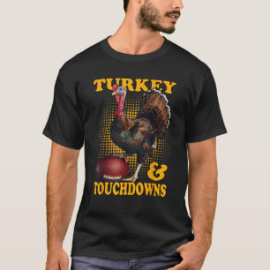 Turkey And Touchdowns Funny Thanksgiving Turkey Fo T-Shirt