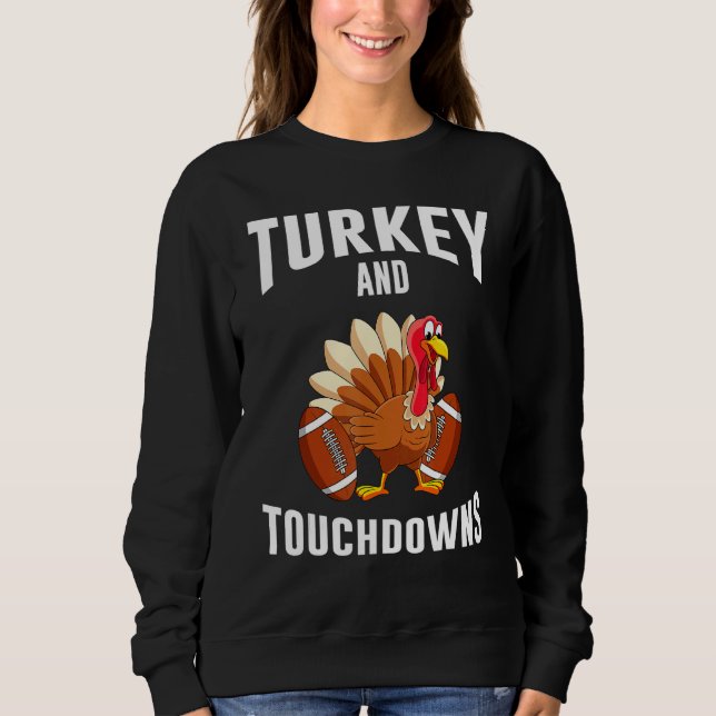 Turkey And Touchdowns Thanksgiving American Footba Sweatshirt (Front)