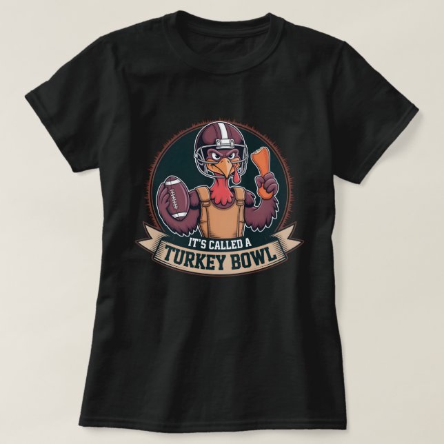 Turkey Bowl Football - It's Called A Turkey Bowl T-Shirt (Design Front)