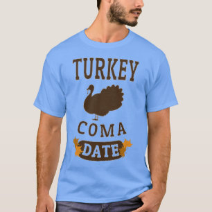 TURKEY COMA DATE T-Shirt