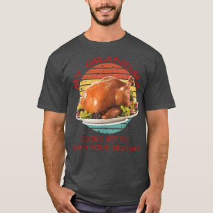 Turkey Day Dinner My Grandma cooks better than you T-Shirt
