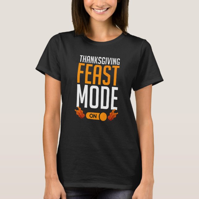 Turkey Day Holiday Thanksgiving Feast Mode On T-Shirt (Front)