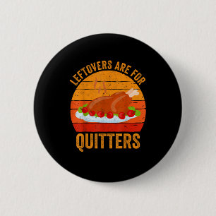 Turkey Day Leftovers Are For Quitters Thanksgiving 6 Cm Round Badge