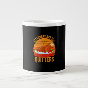 Turkey Day Leftovers Are For Quitters Thanksgiving Large Coffee Mug