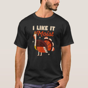 Turkey Day Thanksgiving Dinner Pilgrim I Like It T-Shirt