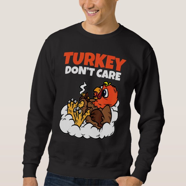 Turkey Dont Care Thanksgiving Day Fall Autumn Humo Sweatshirt (Front)