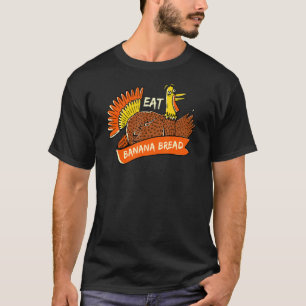 Turkey Eat Banana Bread Thanksgiving Pastries Blac T-Shirt