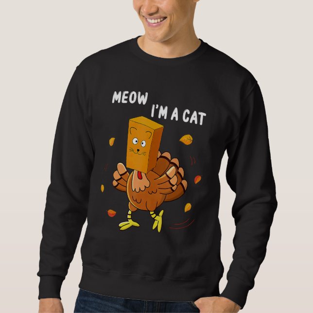 Turkey Fake Cat Meow Thanksgiving Kitty Cats   Sweatshirt (Front)
