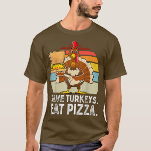 Turkey Funny Thanksgiving Save Turkeys Eat Pizza M T-Shirt