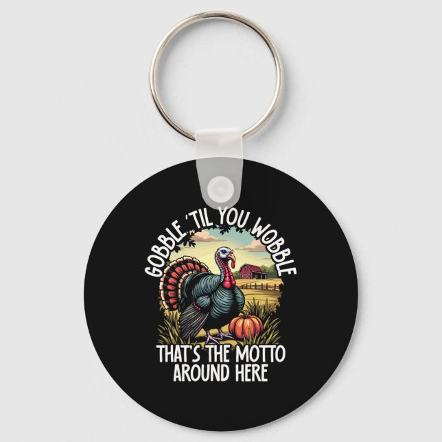 Turkey Gobble Til You Wobble Turkey Farmer  Key Ring (Front)