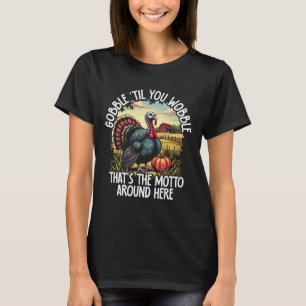Turkey Gobble Til You Wobble Turkey Farmer T-Shirt
