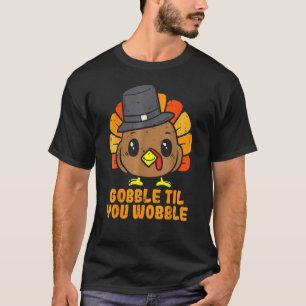 Turkey Gobble Till You Wobble Baby Toddler Thanksg T-Shirt