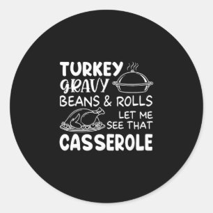 Turkey Gravy Beans And Rolls Let Me See Cerole Tha Classic Round Sticker