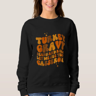 Turkey  Gravy  Beans And Rolls  Let Me See That Ca Sweatshirt