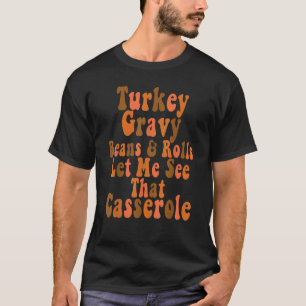 Turkey Gravy Beans And Rolls Let Me See That Cas T-Shirt
