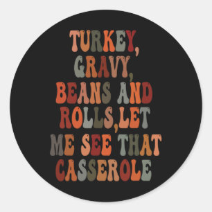 Turkey Gravy Beans And Rolls Let Me See That Casse Classic Round Sticker