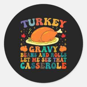 Turkey Gravy Beans And Rolls Let Me See That Casse Classic Round Sticker