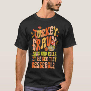 Turkey Gravy Beans and Rolls Let Me See That Casse T-Shirt