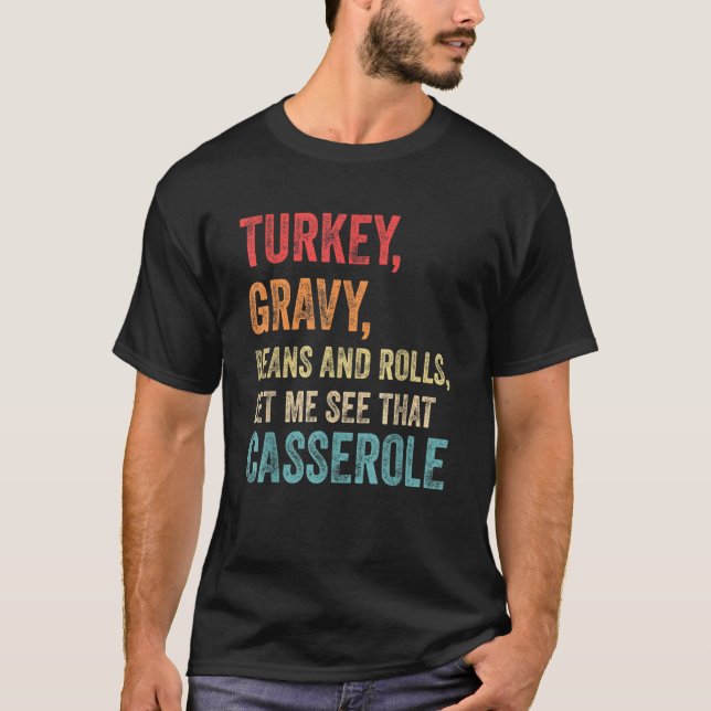 Turkey Gravy Beans And Rolls Let Me See That Casse T-Shirt (Front)