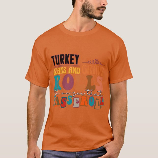 Turkey gravy beans and rolls let me see that casse T-Shirt (Front)