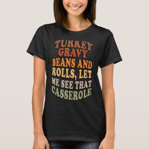 Turkey Gravy Beans And Rolls Let Me See That Casse T-Shirt