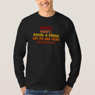 Turkey Gravy Beans And Rolls Let Me See That Casse T-Shirt